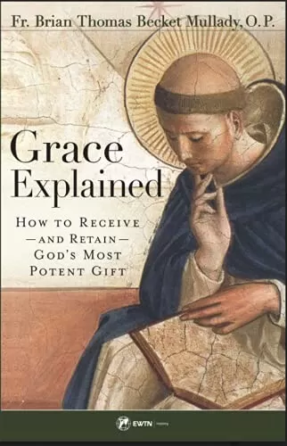 Grace Explained, new publication by Fr. Brian Mullady, O.P.